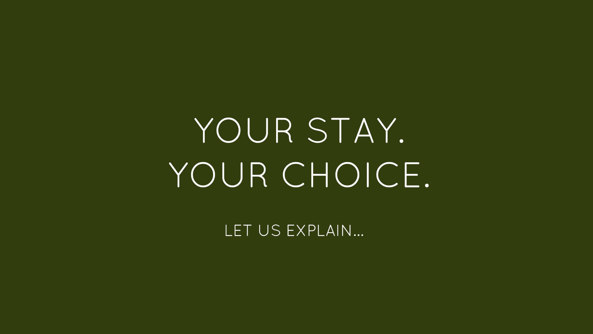 Dark green background with white text stating Your Stay Your Choice, Let us explain